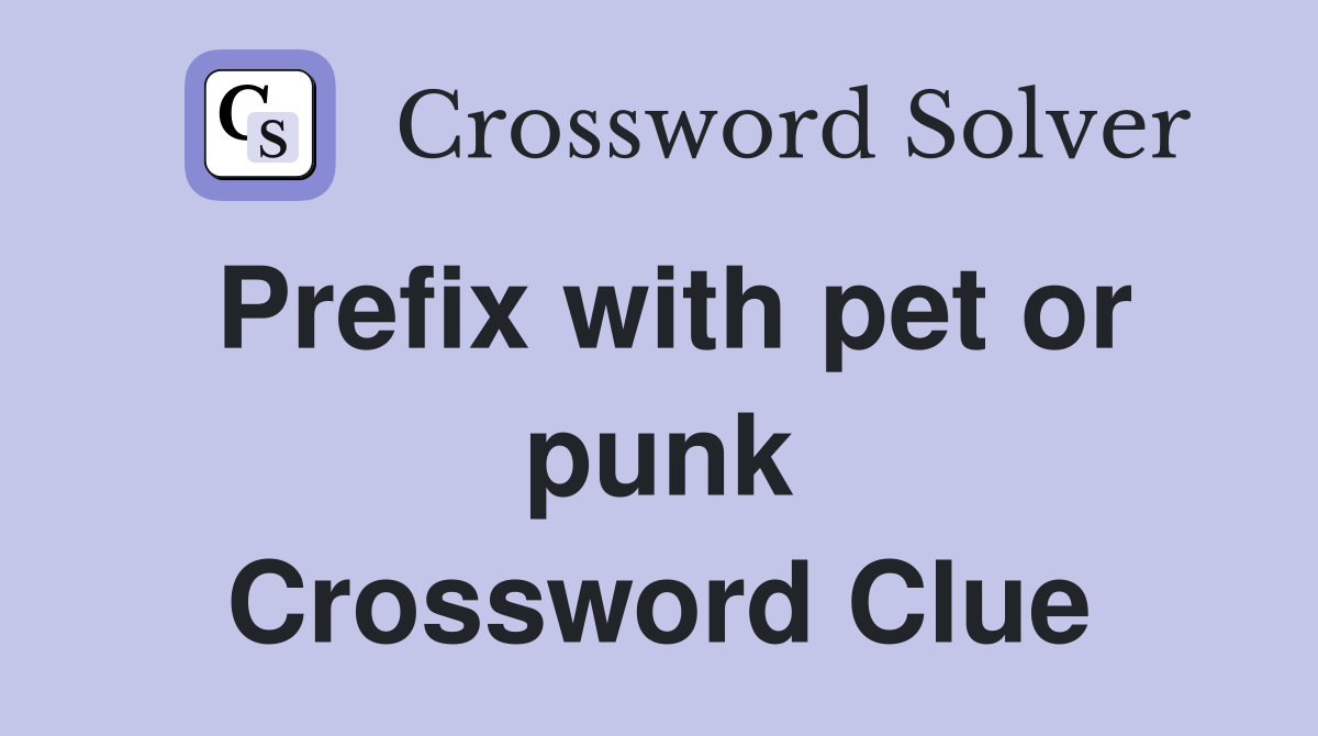 Prefix with pet or punk - Crossword Clue Answers - Crossword Solver